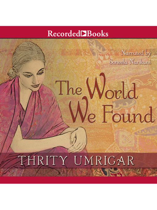 Title details for The World We Found by Thrity Umrigar - Available